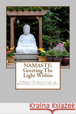 Namaste: Greeting The Light Within: An Introduction To Buddhism for Young and Old Jaquish, Michael James 9781453607459 Createspace - książka