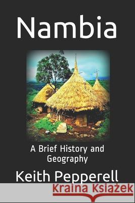 Nambia: A Brief History and Geography Keith Pepperell 9781977592903 Createspace Independent Publishing Platform - książka