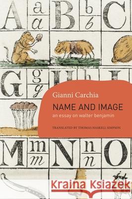 Name and Image: An Essay on Walter Benjamin Gianni Carchia 9781803094069 Seagull Books London Ltd - książka