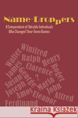 Name-Droppers: A Compendium of Notable Individuals Who Changed Their Given Names James Gifford 9781075638848 Independently Published - książka