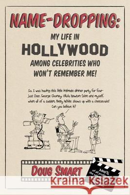 Name-Dropping: My Life in Hollywood Among Celebrities Who Won't Remember Me! Douglas W. Smart 9781737829812 Mustard Seed Workshops - książka