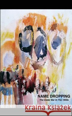 Name Dropping: The Cedar Bar in the 1950s Hiag Akmakjian 9780984724925 Riverrun - książka