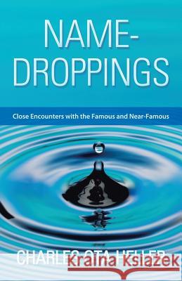 Name-Droppings: Close Encounters with the Famous and Near-Famous Heller, Charles Ota 9781458211460 Abbott Press - książka