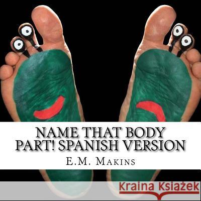 Name That Body Part! Spanish Version E. M. Makins 9781539699323 Createspace Independent Publishing Platform - książka