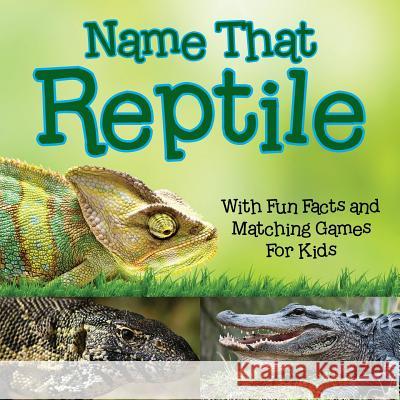 Name That Reptile: With Fun Facts and Matching Games For Kids Baby Professor 9781682127773 Baby Professor - książka