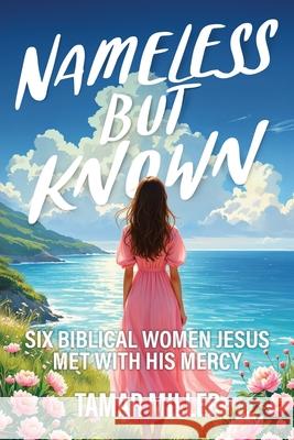 Nameless but Known: Six biblical women Jesus met with His mercy Tamar Miller 9781637463321 Kharis Publishing - książka