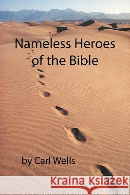 Nameless Heroes of the Bible Carl Wells 9781468558937 Authorhouse - książka