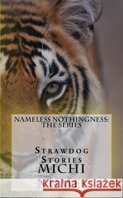 Nameless Nothingness: Strawdog Stories Michi Numei 9781722087395 Createspace Independent Publishing Platform - książka