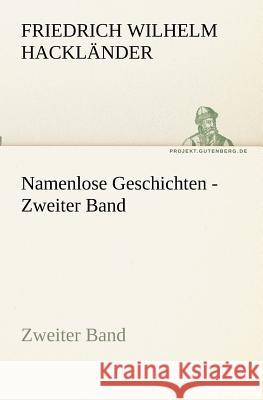 Namenlose Geschichten - Zweiter Band Hackländer, Friedrich Wilhelm von 9783842405448 TREDITION CLASSICS - książka