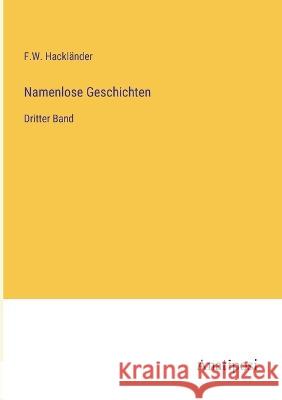 Namenlose Geschichten: Dritter Band F W Hacklander   9783382014889 Anatiposi Verlag - książka