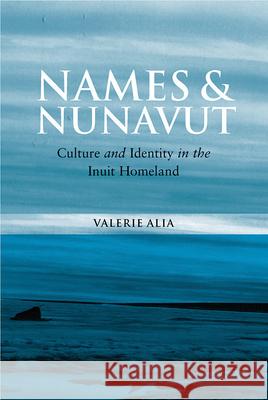 Names and Nunavut: Culture and Identity in the Inuit Homeland Alia, Valerie 9781845454135 BERGHAHN BOOKS - książka