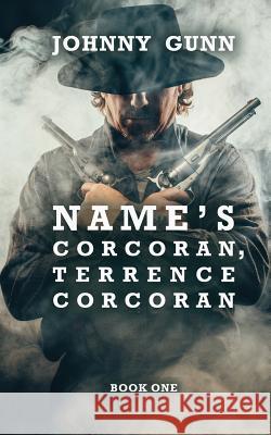 Name's Corcoran, Terrence Corcoran: A Terrence Corcoran Western Johnny Gunn 9781641191135 Wolfpack Publishing LLC - książka