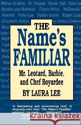 Name's Familiar, The: Mr. Leotard, Barbie, and Chef Boyardee Laura Lee 9781565543942 Pelican Publishing Co - książka