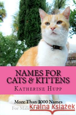 Names for Cats and Kittens: More Than 3000 Names for Male and Female Felines Katherine Hupp Rosamond Mace Wolfe 9781499165203 Createspace - książka