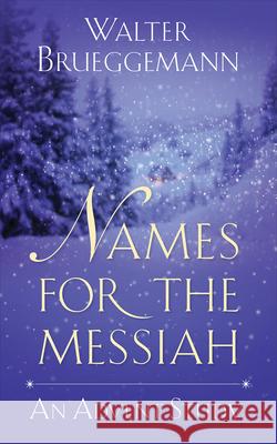Names for the Messiah: An Advent Study Walter Brueggemann 9780664262570 Westminster/John Knox Press,U.S. - książka