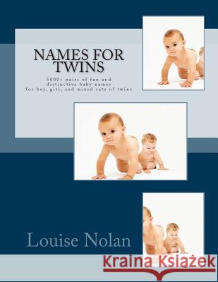 Names For Twins: 5000+ pairs of fun and distinctive baby names for boy, girl, and mixed sets of twins Nolan, Louise 9781933819716 Magnificent Milestones Incorporated - książka