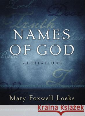 Names of God: Meditations Mary Foxwell Loeks 9780849919794 Thomas Nelson Publishers - książka