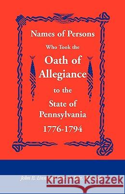 Names of Persons Who Took the Oath of Allegiance to the State of Pennsylvania 1776-1794 John B. Linn 9781585493067  - książka