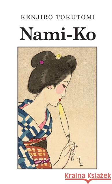 Nami-Ko: A Realistic Novel Kenjiro Tokutomi   9781609622503 University of Nebraska-Lincoln Libraries - książka