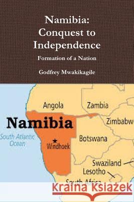 Namibia: Conquest to Independence: Formation of a Nation Godfrey Mwakikagile 9789987160440 New Africa Press - książka