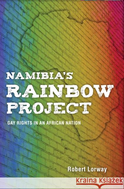 Namibia's Rainbow Project: Gay Rights in an African Nation Robert Lorway 9780253015143 Indiana University Press - książka