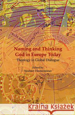 Naming and Thinking God in Europe Today : Theology in Global Dialogue Norbert Hintersteiner 9789042022058 Rodopi - książka