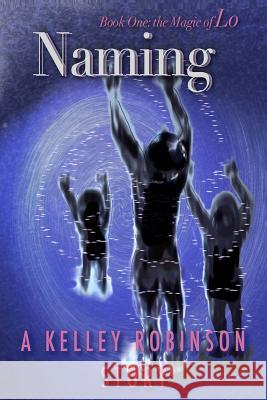 Naming: Book One of The Magic of Lo Series Curtiss, Melody 9780974586519 Sarahrose Publishing - książka