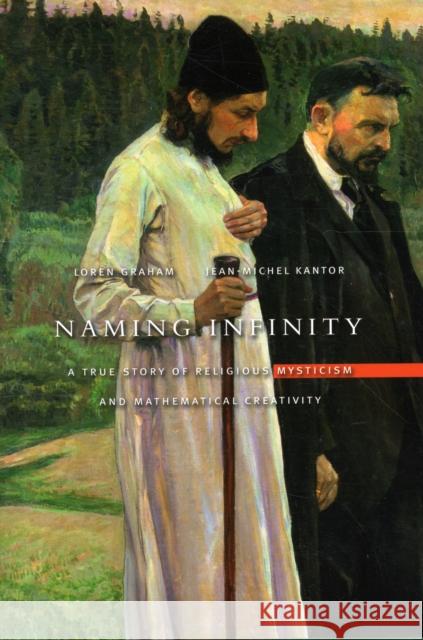 Naming Infinity: A True Story of Religious Mysticism and Mathematical Creativity Graham, Loren 9780674032934 Belknap Press - książka