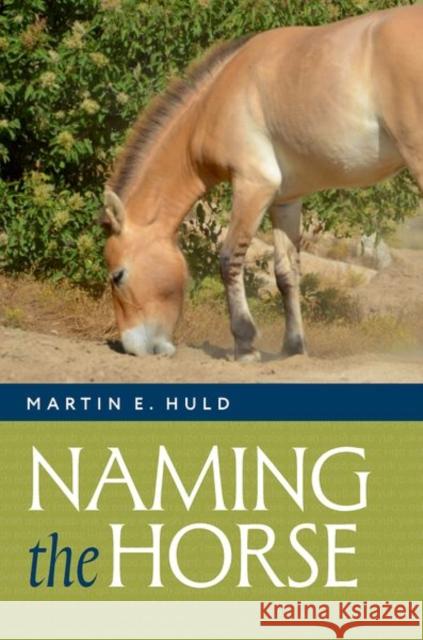 Naming the Horse Martin E., Ph. D (Emeritus Professor, Emeritus Professor, California State University, Los Angeles) Huld 9780197672594 Oxford University Press - książka