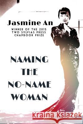 Naming The No-Name Woman An, Jasmine 9780692622711 Two Sylvias Press - książka