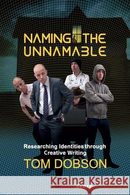 Naming the Unnamable : Researching Identities through Creative Writing Tom Dobson 9789462096394 Sense Publishers - książka