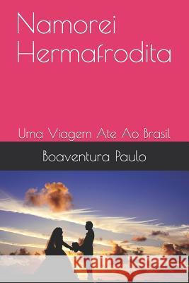 Namorei Hermafrodita: Uma Viagem Ate Ao Brasil Boaventura Eugenio Paulo 9781081303242 Independently Published - książka