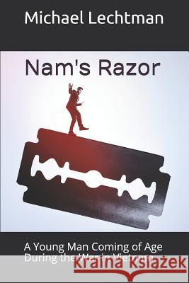 Nam's Razor: A Young Man Coming of Age During the War in Vietnam Michael Lechtman 9781092765466 Independently Published - książka