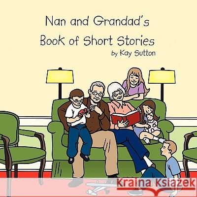 Nan and Grandad's Book of Short Stories Kay Sutton 9781449005757 Authorhouse - książka