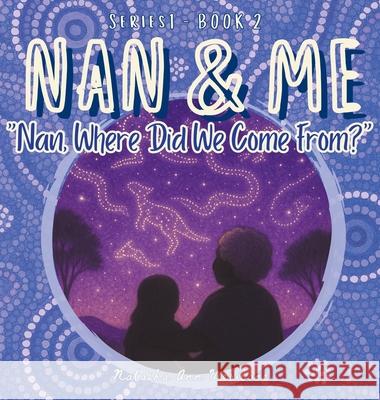Nan, Where Did We Come From? Natasha Ann Weribone 9781764063883 Ganu Gii Creations - książka