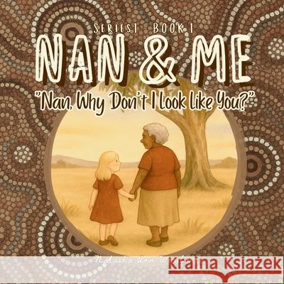Nan, Why Don't I Look Like You? Natasha Ann Weribone 9781764063807 Ganu Gii Creations - książka