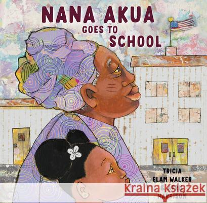 Nana Akua Goes to School Patricia Elam Walker April Harrison 9780525581147 Schwartz & Wade Books - książka