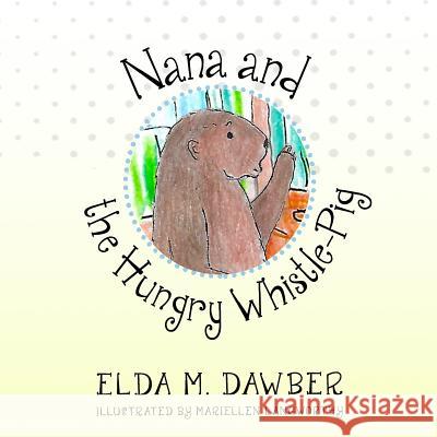 Nana and the Hungry Whistle-Pig Elda Dawber Mariellen Langworthy 9781946300799 Stillwater River Publications - książka