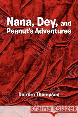 Nana, Dey, and Peanut's Adventures Deirdre Thompson 9781456883881 Xlibris Corporation - książka