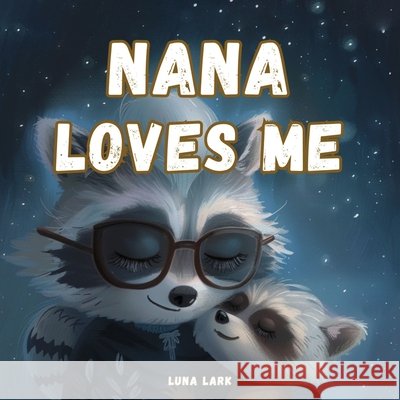 Nana Loves Me: Bedtime Books For Babies, Nursery Rhymes Luna Lark 9798327501584 Independently Published - książka