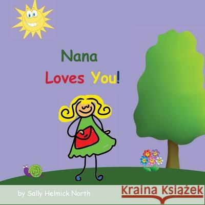 Nana Loves You! Sally Helmick North Sally Helmick North 9781539310921 Createspace Independent Publishing Platform - książka