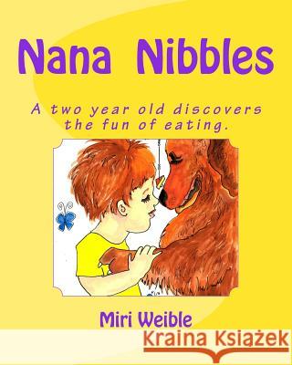 Nana Nibbles: A two year old discovers the fun of eating. Weible Nws, Miri 9781517460679 Createspace - książka