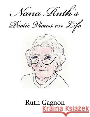 Nana Ruth's Poetic Views on Life Ruth Gagnon 9781438967615 Authorhouse - książka