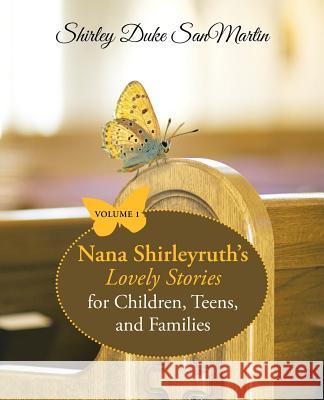 Nana Shirleyruth's Lovely Stories for Children, Teens, and Families: Volume 1 Shirley Duke Sanmartin 9781973641636 WestBow Press - książka