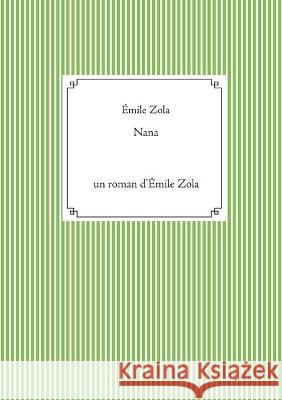 Nana: un roman d'Émile Zola (texte intégral Zola, Émile 9782322182794 Books on Demand - książka