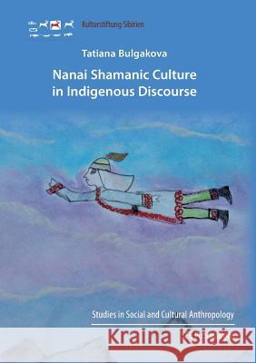 Nanai Shamanic Culture in Indigenous Discourse Tatiana Bulgakova 9783942883146 Verlag Der Kulturstiftung Sibirien - książka