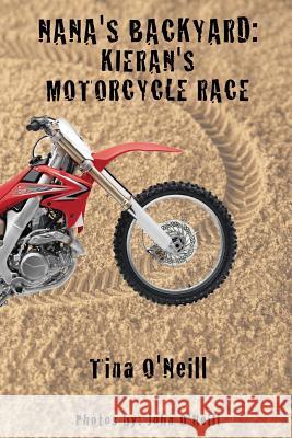 Nana's Backyard: Kieran's Motorcycle Race Tina O'Neill John O'Neill 9781497363519 Createspace - książka