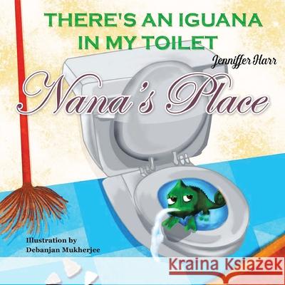 Nana's Place: There's An Iguana In My Toilet Jenniffer Harr 9781951913274 Lettra Press LLC - książka