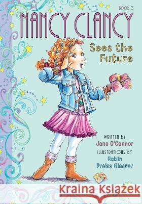 Nancy Clancy Sees the Future: #3 Jane O'Connor Robin Preiss Glasser 9781098251390 Chapter Books - książka