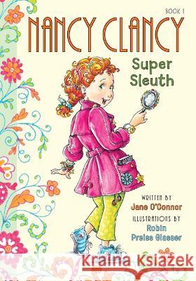 Nancy Clancy, Super Sleuth: #1 Jane O'Connor Robin Preiss Glasser 9781098251376 Chapter Books - książka